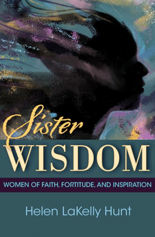 Sister Wisdom: Women of Faith, Fortitude, and Inspiration