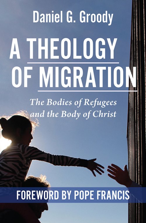 A Theology of Migration: The Bodies of Refugees and the Body of Christ