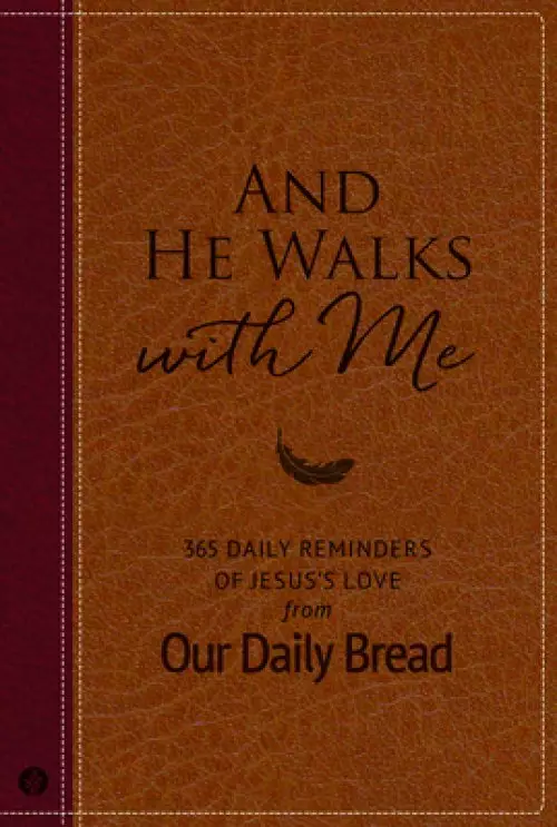 And He Walks with Me: 365 Daily Reminders of Jesus's Love from Our Daily Bread (a Daily Devotional for the Entire Year)