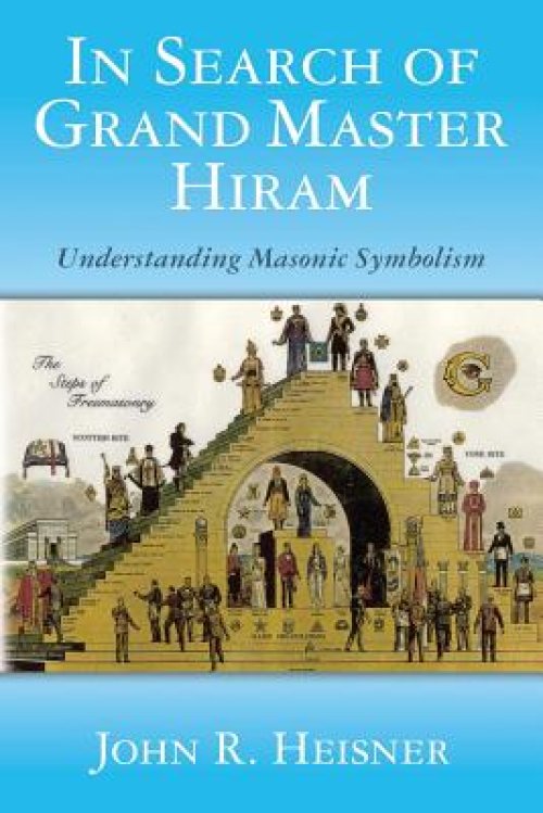 In Search of Grand Master Hiram: Understanding Masonic Symbolism