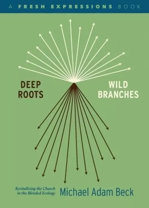 Deep Roots, Wild Branches: Revitalizing the Church in the Blended Ecology