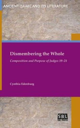 Dismembering the Whole: Composition and Purpose of Judges 19-21