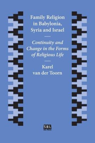 Family Religion in Babylonia, Syria and Israel: Continuity and Change in the Forms of Religious Life