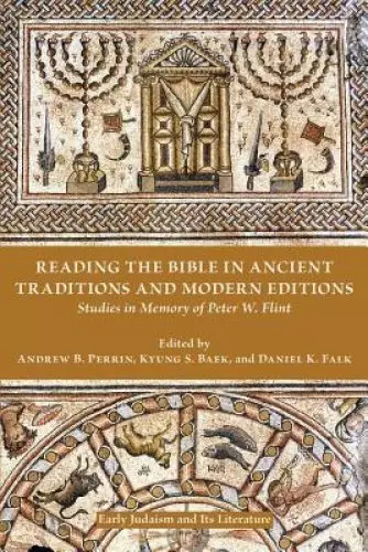 Reading the Bible in Ancient Traditions and Modern Editions: Studies in Memory of Peter W. Flint