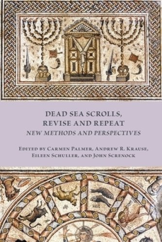 Dead Sea Scrolls, Revise and Repeat: New Methods and Perspectives