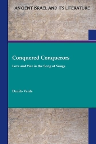 Conquered Conquerors : Love and War in the Song of Songs