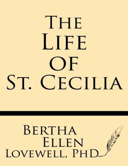 The Life of St. Cecilia: From Ms. Ashmole and Ms. Cotton Tiberius with Introduction, Variants and Glossary