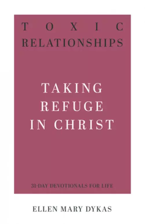 Toxic Relationships: Taking Refuge in Christ