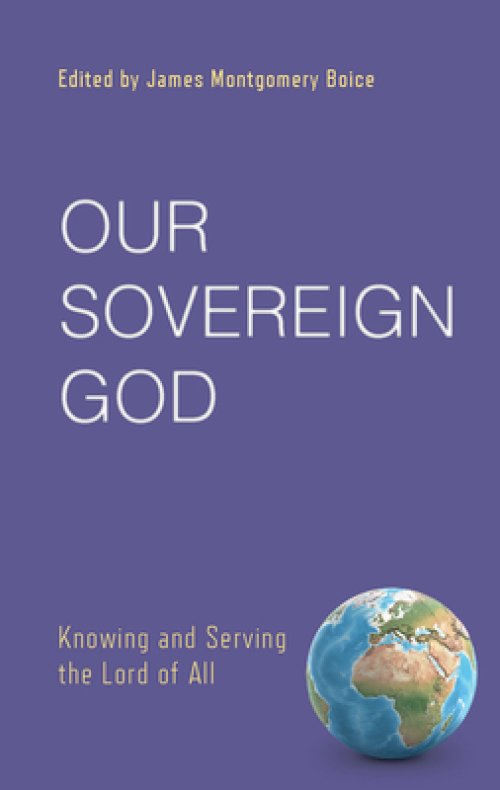 Our Sovereign God: Knowing and Serving the Lord of All