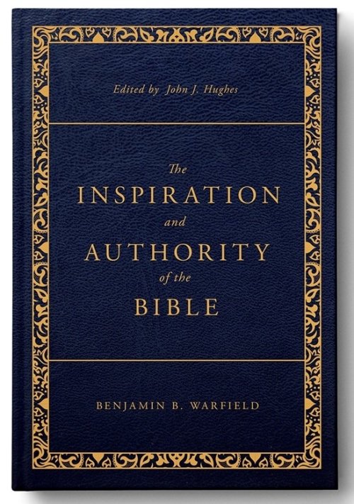 The Inspiration and Authority of the Bible