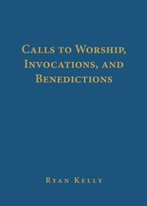 Calls to Worship, Invocations, and Benedictions