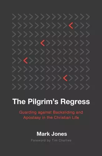 The Pilgrim's Regress: Guarding Against Backsliding and Apostasy in the Christian Life