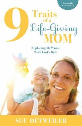 9 Traits of a Life-Giving Mom