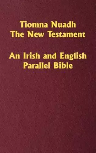 Tiomna Nuadh, The New Testament: An Irish and English Parallel Bible