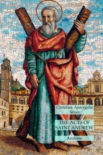 The Acts of Saint Andrew: Christian Apocrypha Series