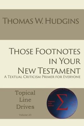 Those Footnotes in Your New Testament: A Textual Criticism Primer for Everyone