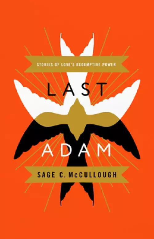 Last Adam: Stories of Love's Redemptive Power