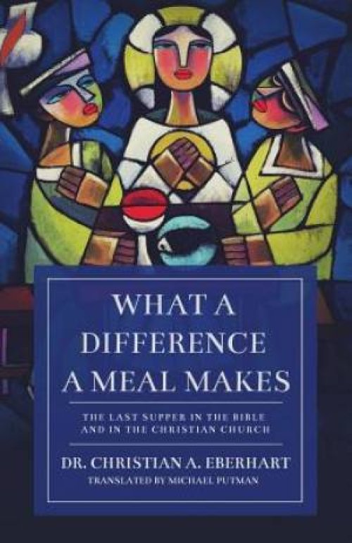 What a Difference a Meal Makes: The Last Supper in the Bible and in the Christian Church