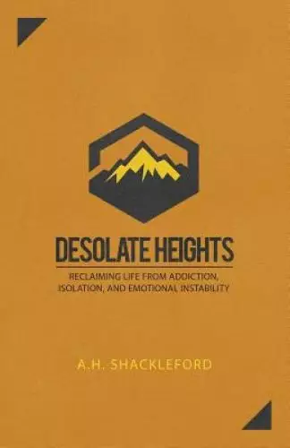 Desolate Heights: Reclaiming Life from Addiction, Isolation, and Emotional Instability