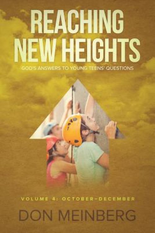 Reaching New Heights: God's Answers to Young Teens' Questions  Volume 4: October-December