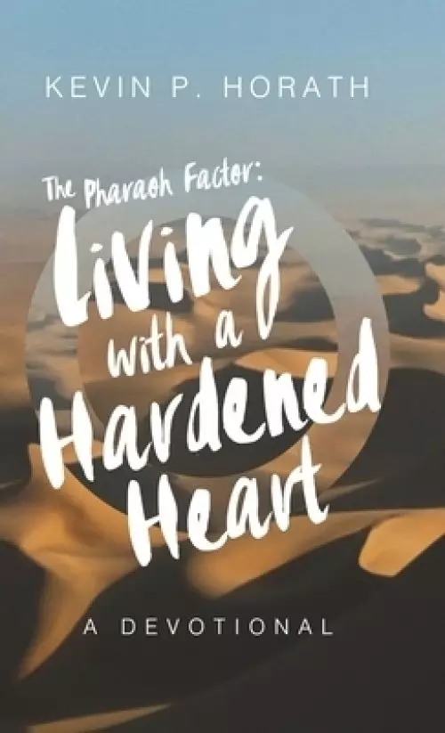 The Pharaoh Factor: Living with a Hardened Heart