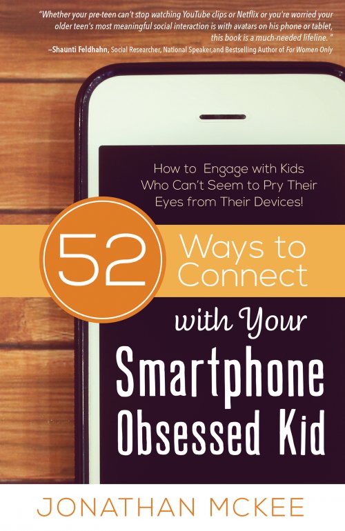 52 Ways to Connect with Your Smartphone Obsessed Kid: How to Engage with Kids Who Can't Seem to Pry Their Eyes from Their Devices!