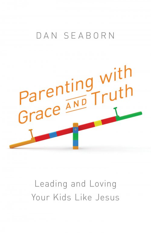 Parenting with Grace and Truth: Leading and Loving Your Kids Like Jesus