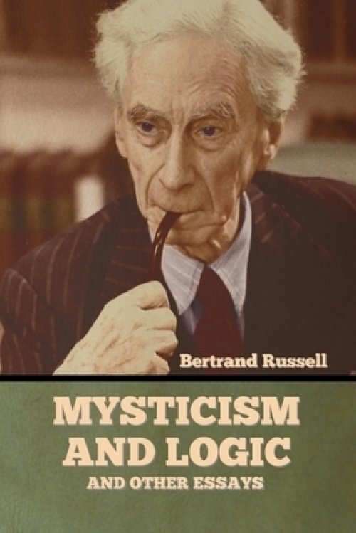 Mysticism and Logic and Other Essays