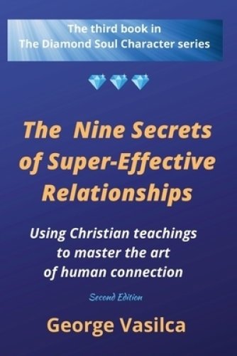 The Nine Secrets of Super-effective Relationships : Using Christian Teachings to Master the Art of Human Connection