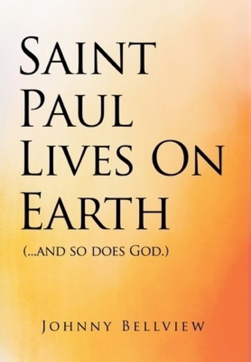 Saint Paul Lives on Earth: (...and so does God.)