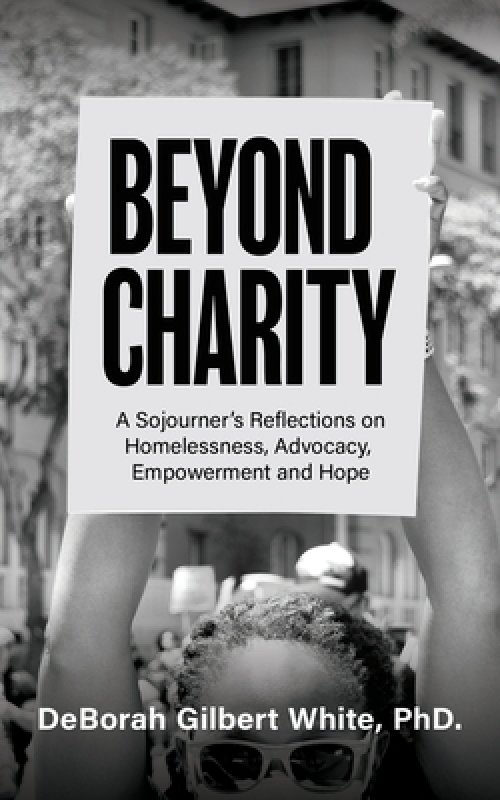 Beyond Charity: A Sojourner's Reflections on Homelessness, Advocacy, Empowerment and Hope