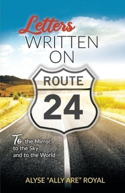 Letters Written on Route 24: To the Mirror, to the Sky and to the World