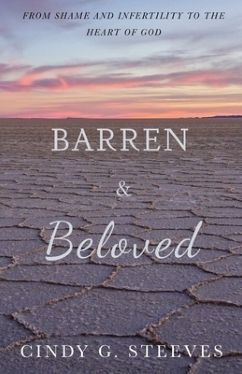 Barren & Beloved: From Shame and Infertility to the Heart of God