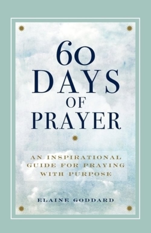 60 Days of Prayer: An Inspirational Guide for Praying with Purpose