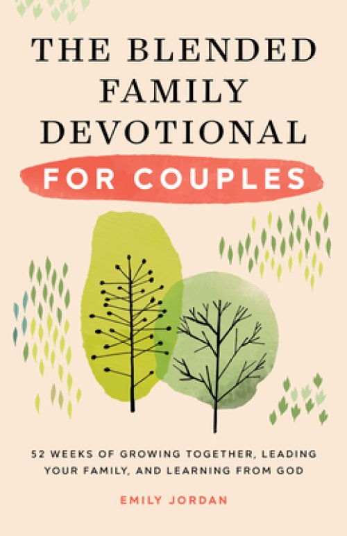 The Blended Family Devotional for Couples: 52 Weeks of Growing Together, Leading Your Family, and Learning from God