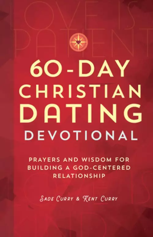 60-Day Christian Dating Devotional: Prayers and Wisdom for Building a God-Centered Relationship