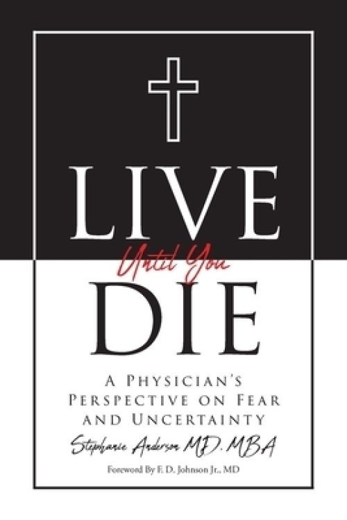 Live Until You Die: A Physician's Perspective on Fear and Uncertainty