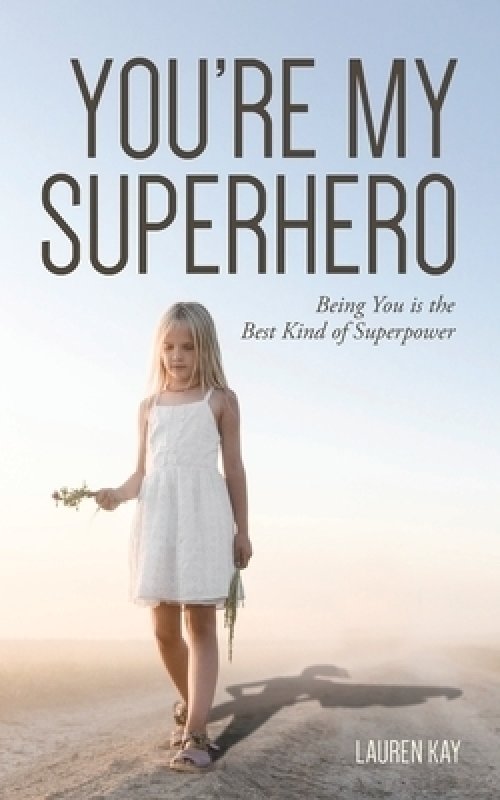 YOU'RE MY SUPERHERO: Being You is the Best Kind of Superpower