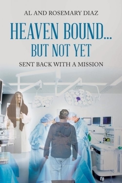 Heaven Bound... But Not Yet: Sent back with a mission