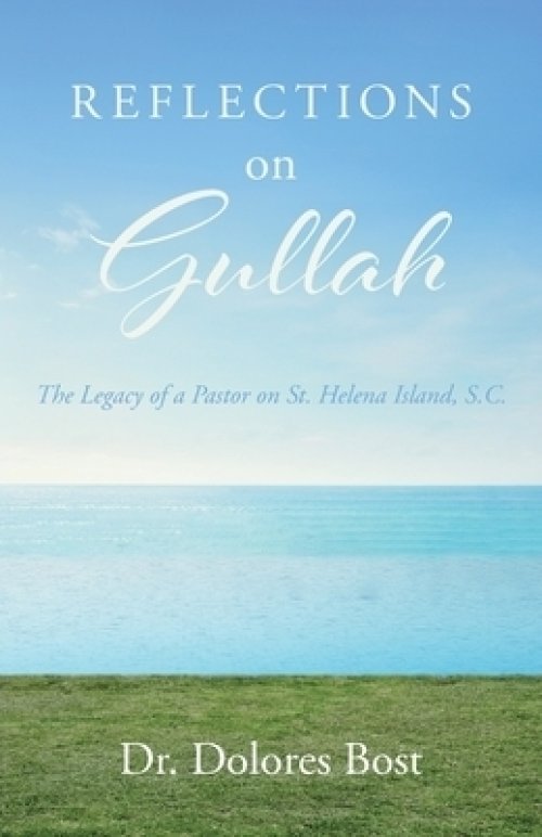 Reflections On Gullah: The Legacy Of A Pastor On St. Helena Island S.C.