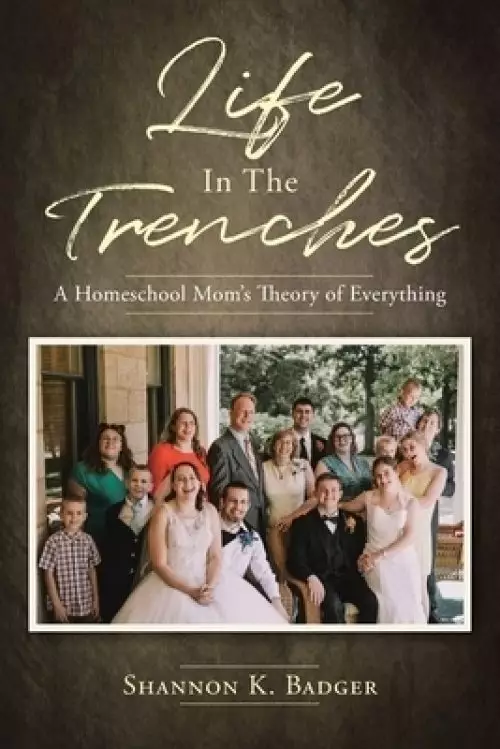 Life in the Trenches: A Homeschool Mom's Theory of Everything