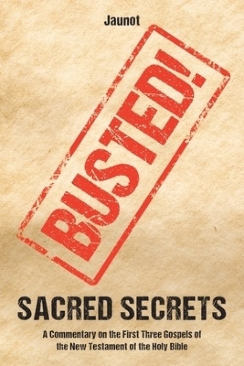 Sacred Secrets: A Commentary on the First Three Gospels of the New Testament of the Holy Bible