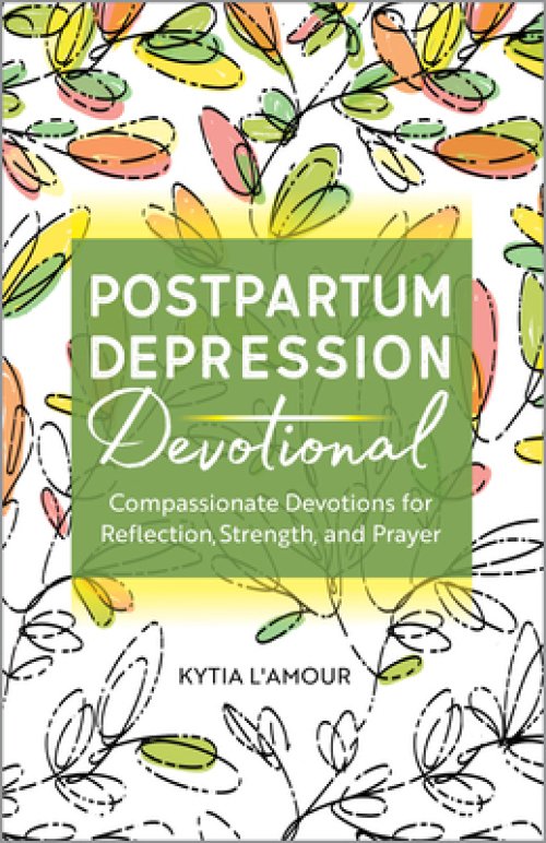 Postpartum Depression Devotional: Compassionate Devotions for Reflection, Strength, and Prayer