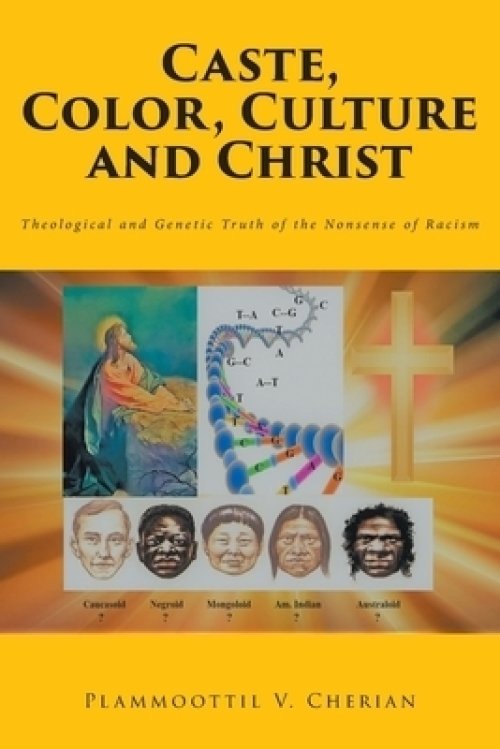 Caste, Color, Culture and Christ: Theological and Genetic Truth of the Nonsense of Racism