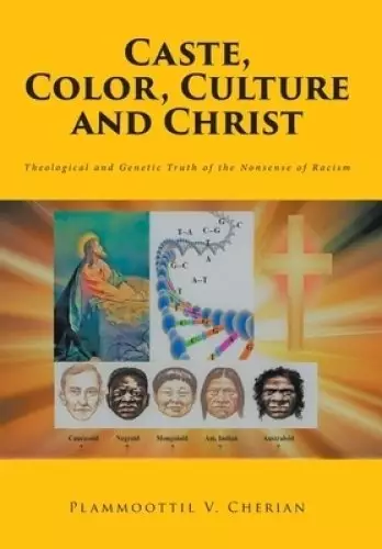 Caste, Color, Culture and Christ: Theological and Genetic Truth of the Nonsense of Racism