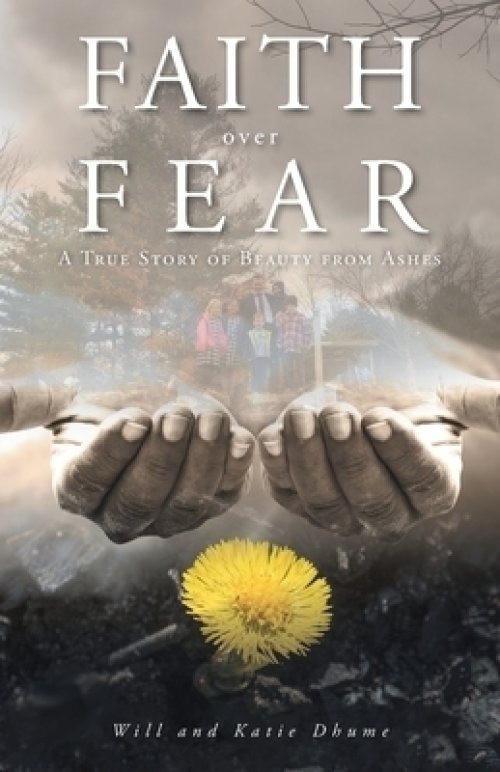 Faith over Fear: A True Story of Beauty from Ashes