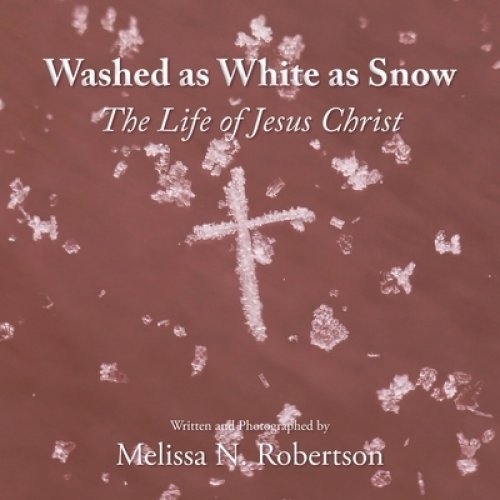 Washed as White as Snow: The Life of Jesus Christ