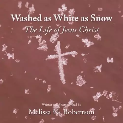 Washed as White as Snow: The Life of Jesus Christ