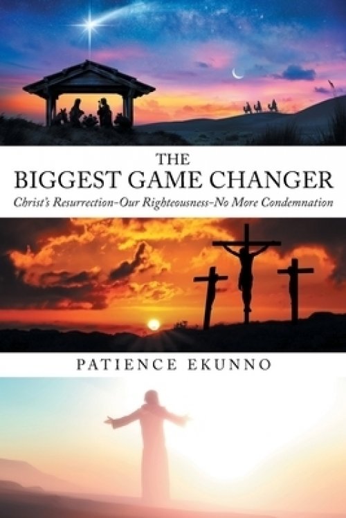 The Biggest Game Changer: Christ's Resurrection-Our Righteousness-No More Condemnation