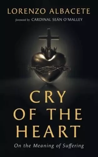 Cry of the Heart: On the Meaning of Suffering